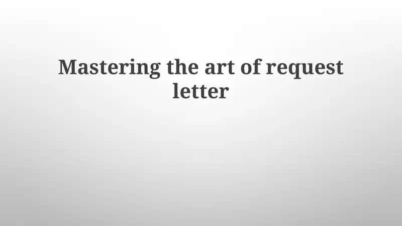 Mastering the art of request letter 1
