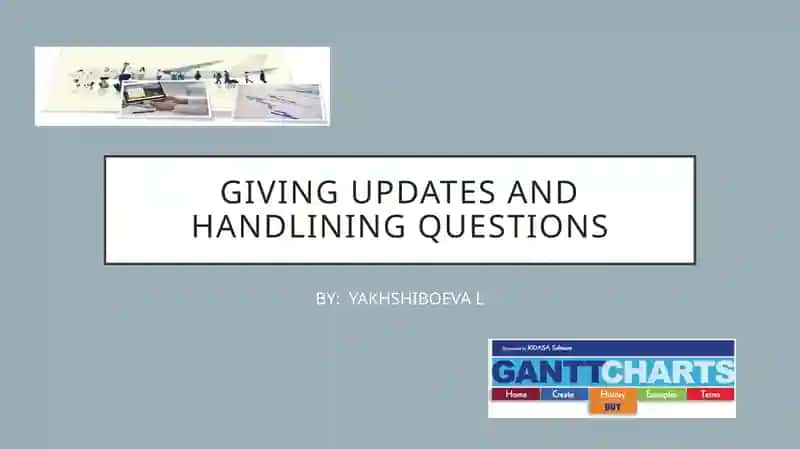 GIVING UPDATES AND HANDLINING QUESTIONS