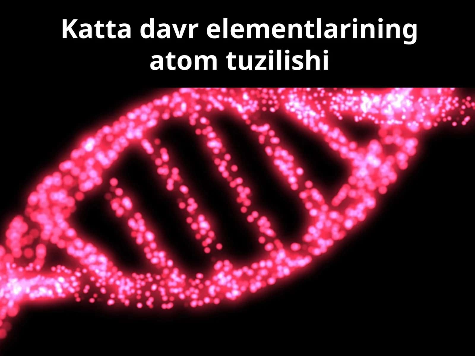 Katta davr elementlarining atom tuzilishi. (Kimyo fanidan dars ishlanma) 1