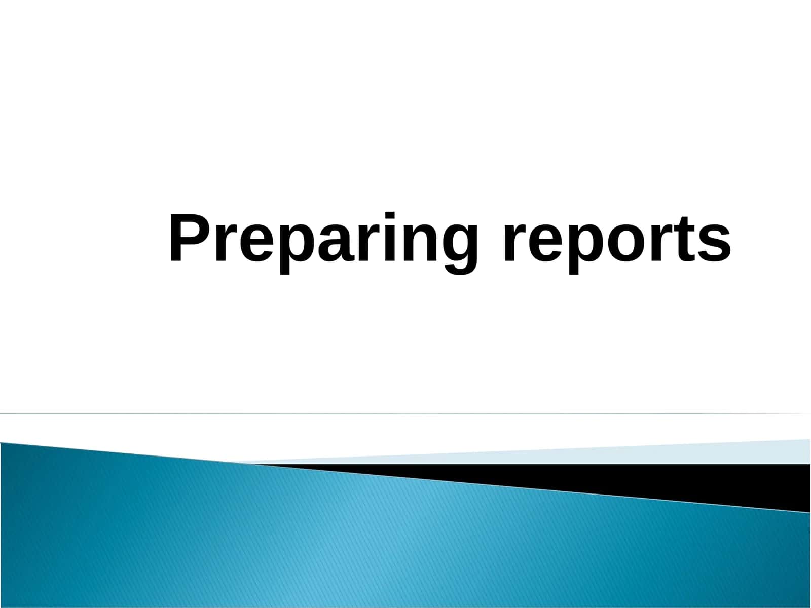 Preparing reports 1