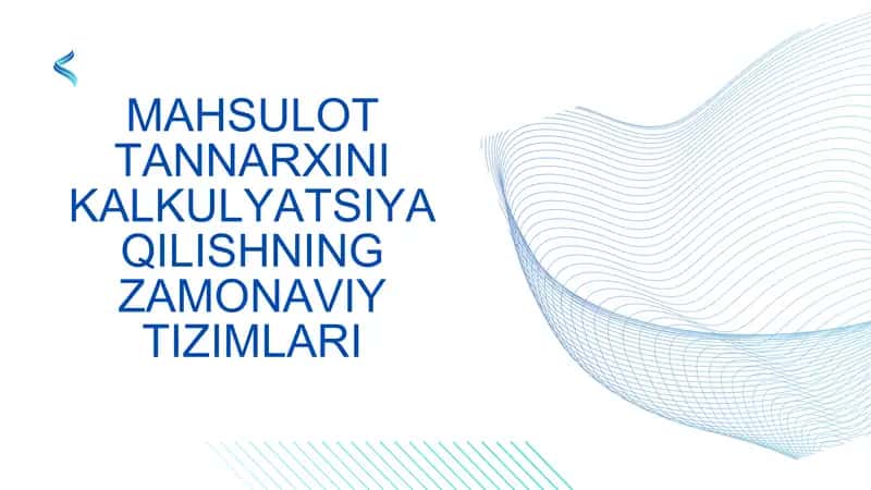 MAHSULOT TANNARXINI KALKULYATSIYA QILISHNING ZAMONAVIY TIZIMLARI 1