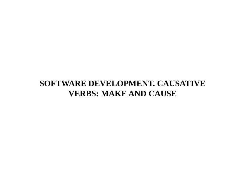 Software Development. Causative Verbs: Make and Cause 1