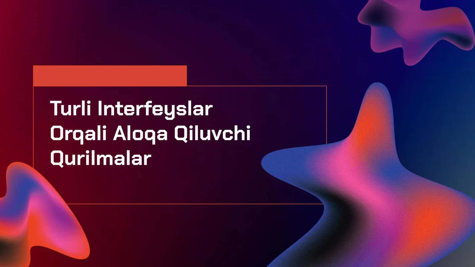 Turli Interfeyslar Orqali Aloqa Qiluvchi Qurilmalar 1