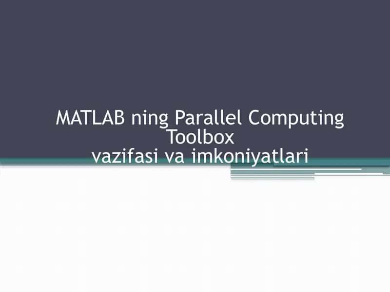 MATLAB ning Parallel Computing Toolbox vazifasi va imkoniyatlari 1