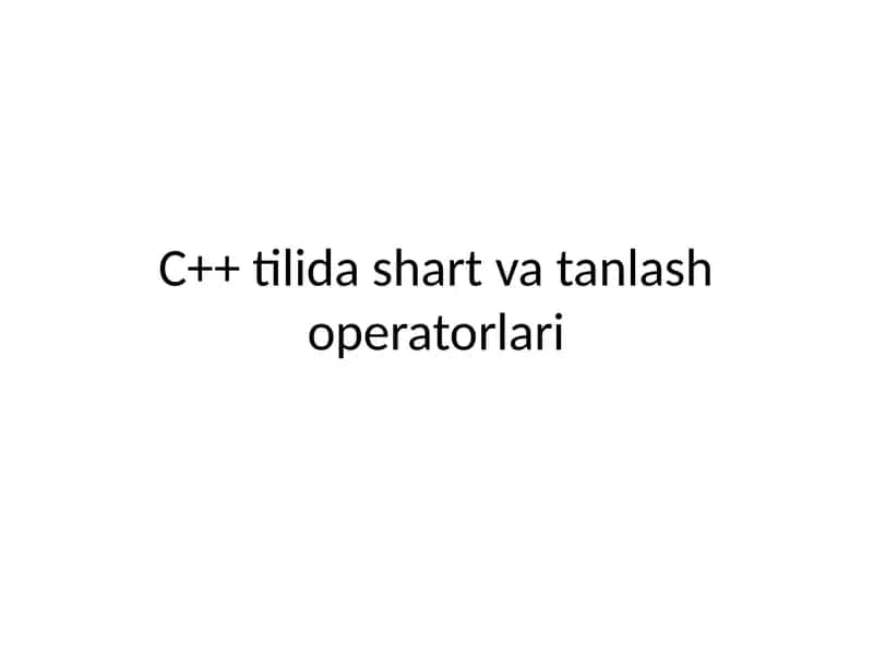 C++ tilida shart va tanlash operatorlari 1