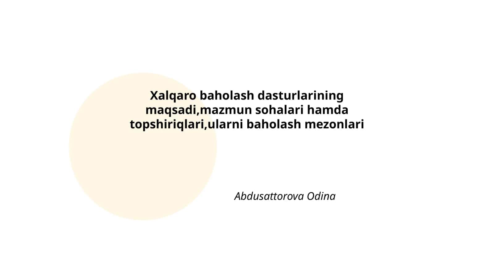 Xalqaro baholash dasturlarining maqsadi,mazmun sohalari hamda topshiriqlari,ularni baholash mezonlari 1