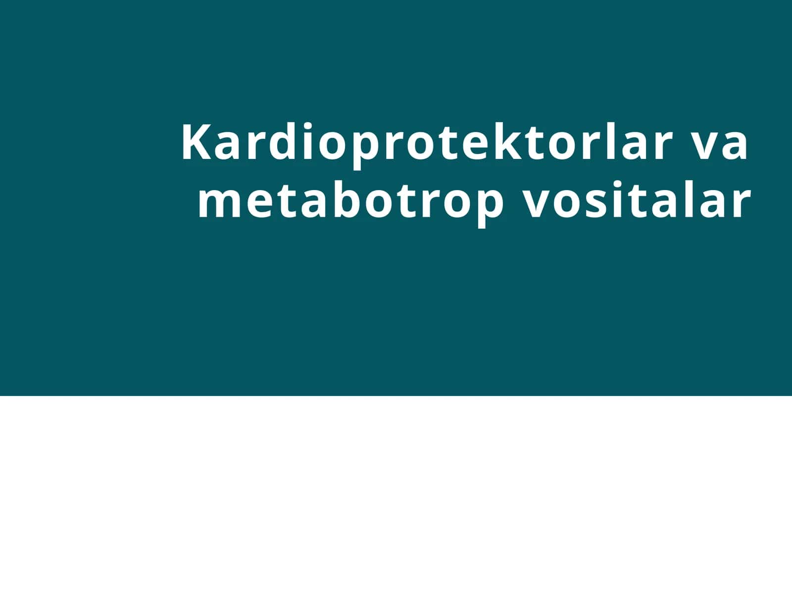 Kardioprotektorlar va metabotrop vositalar 1