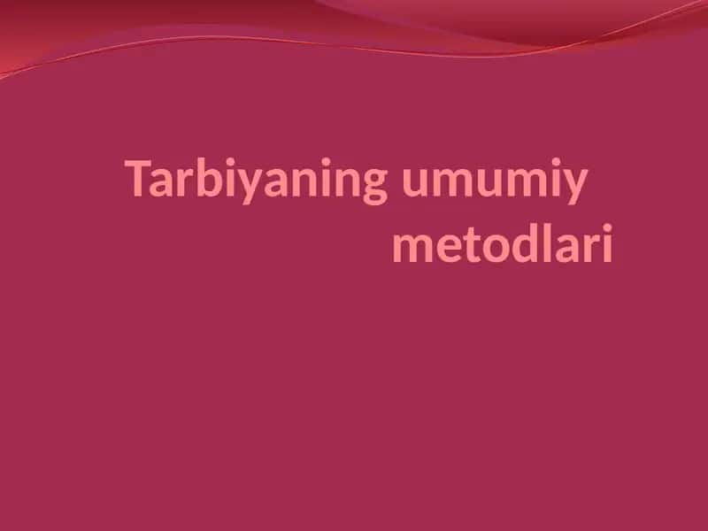 Tarbiyaning umumiy    metodlari 1