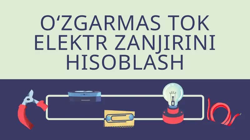 O‘ZGARMAS TOK ELEKTR ZANJIRINI HISOBLASH 1