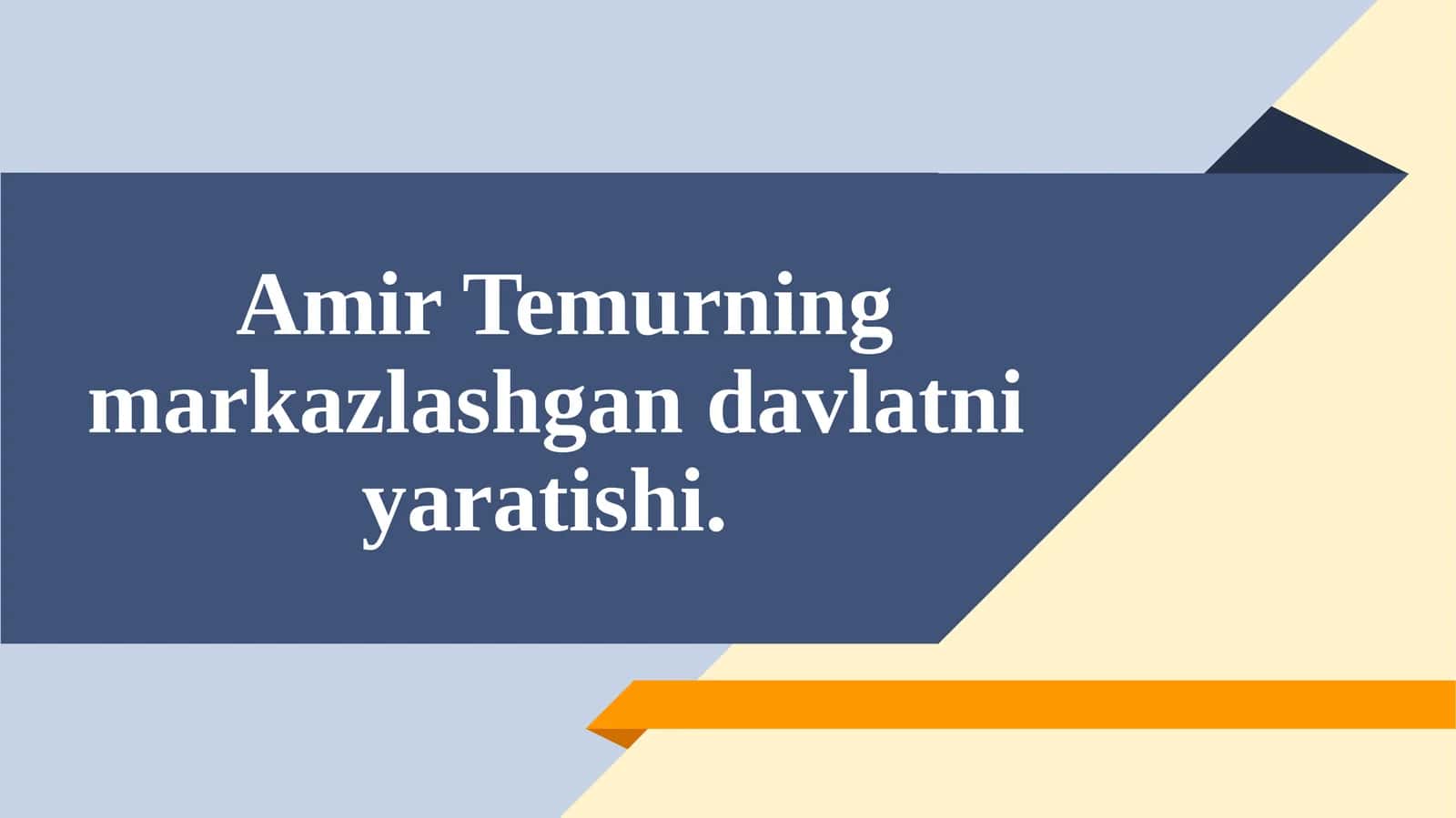 Amir Temurning markazlashgan davlatni yaratishi 1