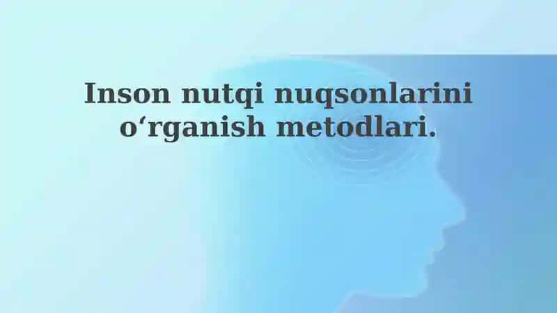 Insonnutqinuqsonlarinioʻrganishmetodlari