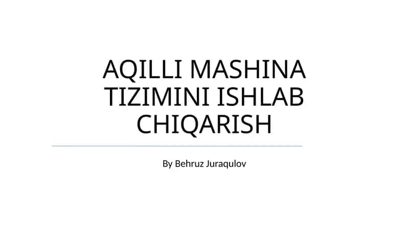 AQILLI MASHINA TIZIMINI ISHLAB CHIQARISH 1