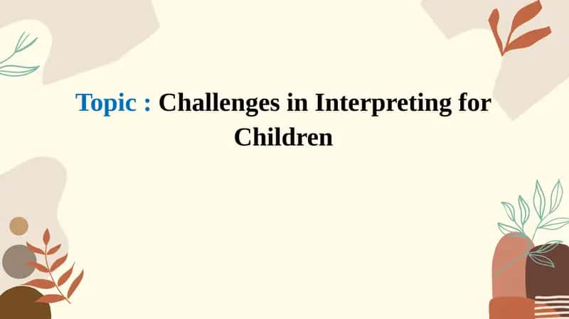 Challenges in Interpreting for Children 1