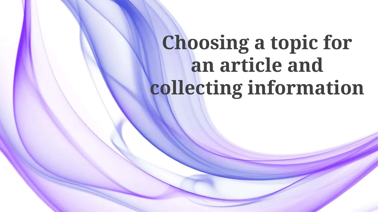 Choosing a topic for an article and collecting information 1
