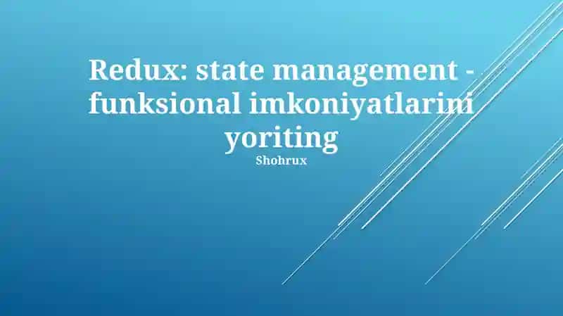 Redux: state management - funksional imkoniyatlarini yoriting