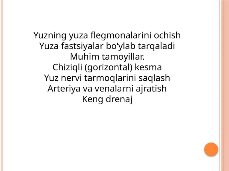 Yuzning yuza flegmonalarini ochish Yuza fastsiyalar bo‘ylab tarqaladi Muhim tamoyillar. Chiziqli (gorizontal) kesma Yuz nervi tarmoqlarini saqlash Arteriya va venalarni ajratish Keng drenaj 1