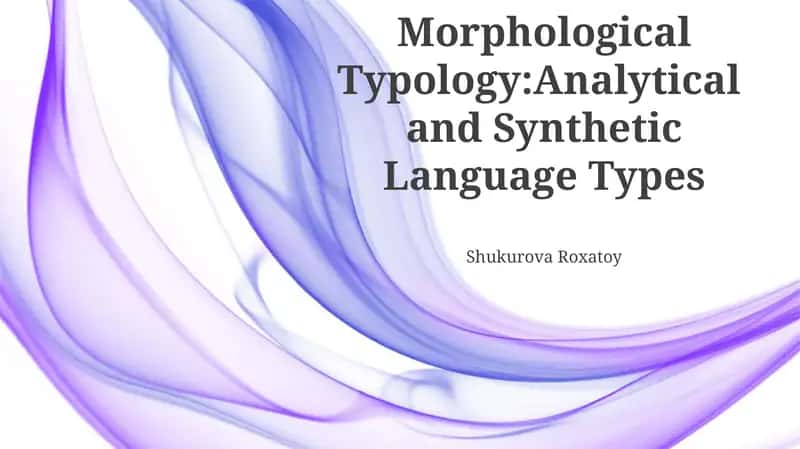 Morphological Typology:Analytical and Synthetic Language Types 1