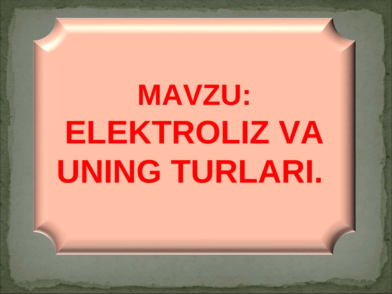 ELEKTROLIZ VA UNING TURLARI 1