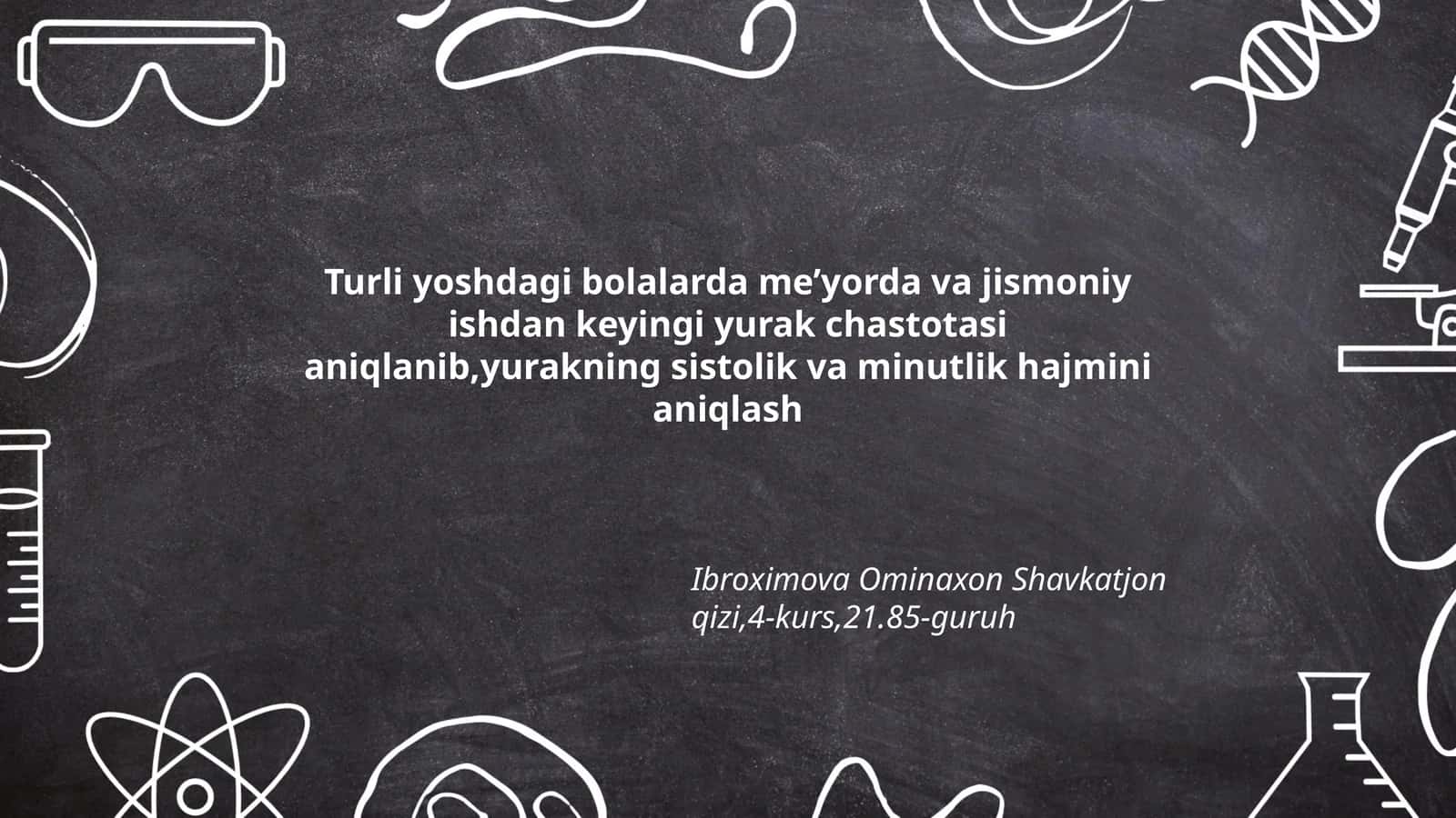 Turli yoshdagi bolalarda me’yorda va jismoniy ishdan keyingi yurak chastotasi aniqlanib,yurakning sistolik va minutlik hajmini aniqlash 1