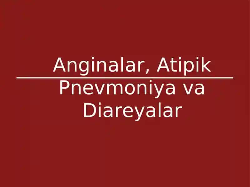 Anginalar, Atipik Pnevmoniya va Diareyalar