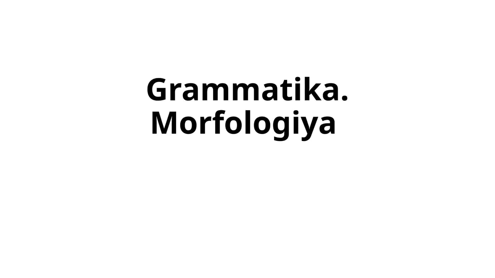 Grammatika. Morfologiya 1