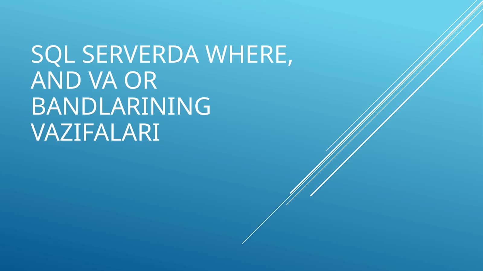 SQL serverda WHERE, AND va OR bandlarining vazifalari 1