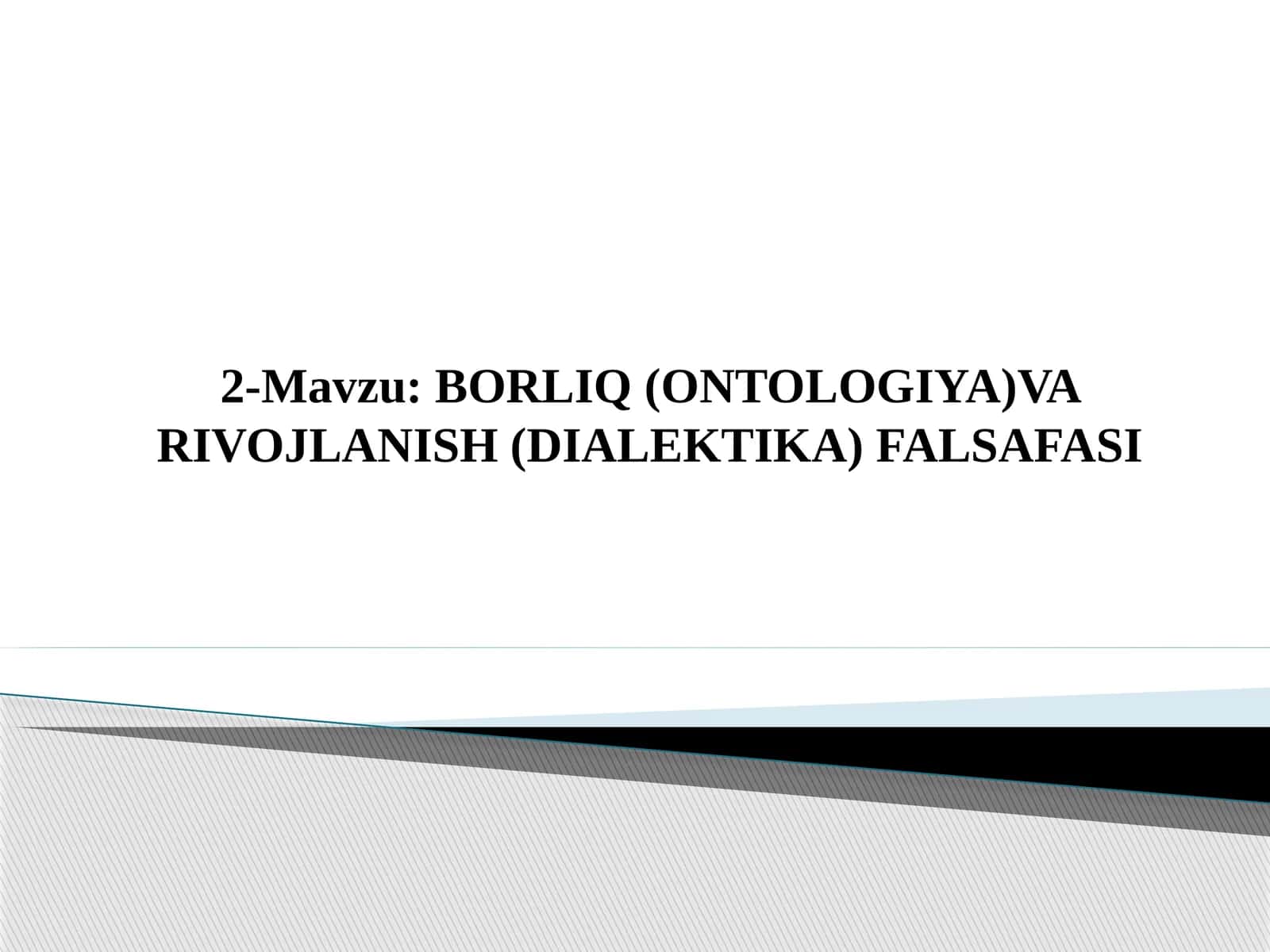 BORLIQ (ONTOLOGIYA) VA RIVOJLANISH (DIALEKTIKA) FALSAFASI 1