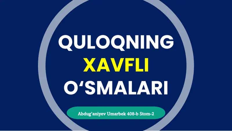 QULOQNING XAVFLI O‘SMALARI 1