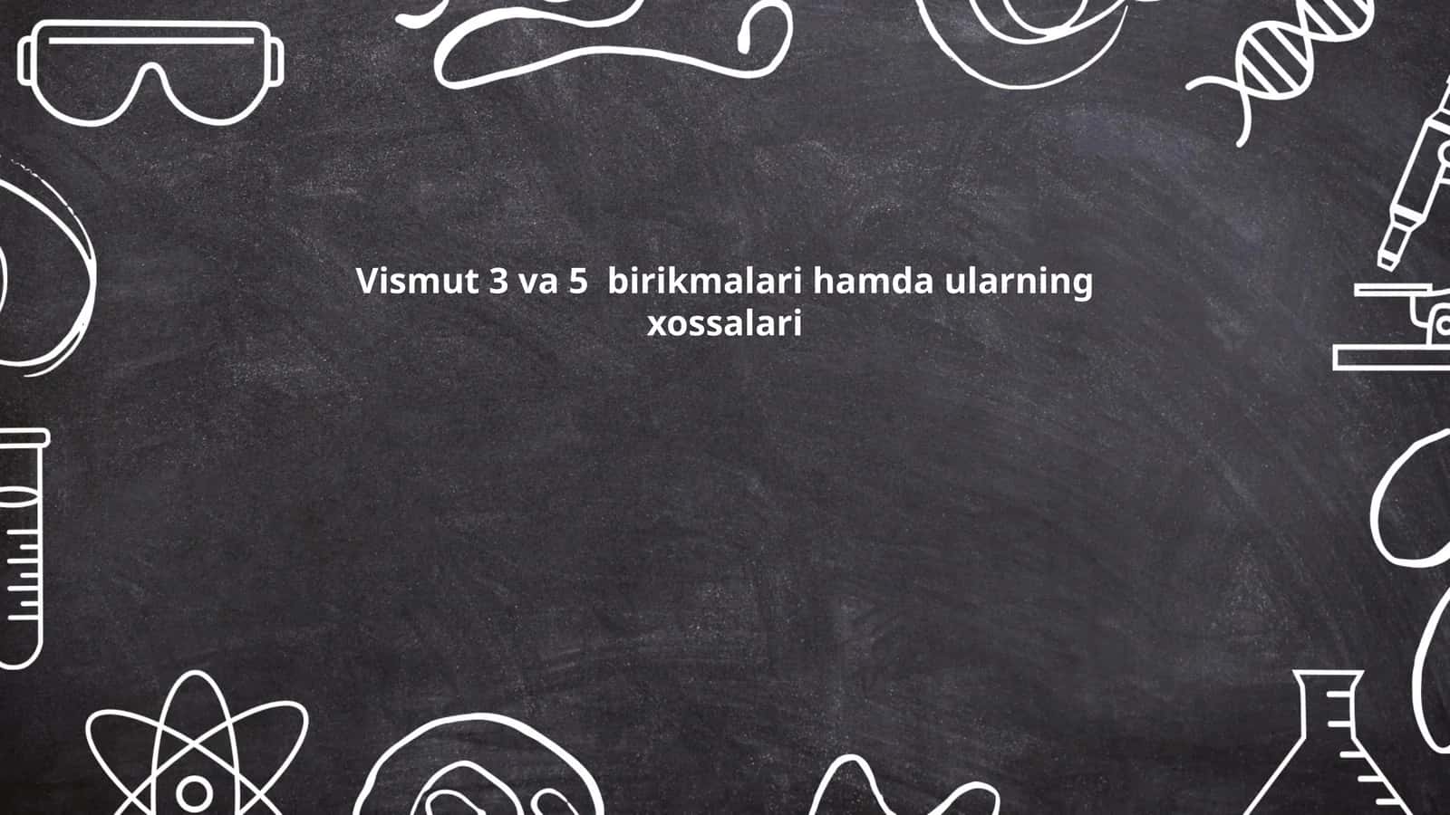 Vismut 3 va 5 birikmalari hamda ularning xossalari 1