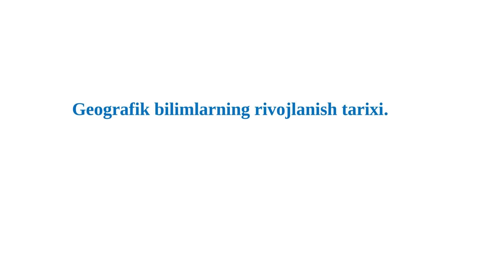 Geografik bilimlarning rivojlanish tarixi 1