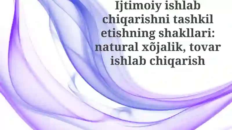 Ijtimoiy ishlab chiqarish tashkil etish shakllari