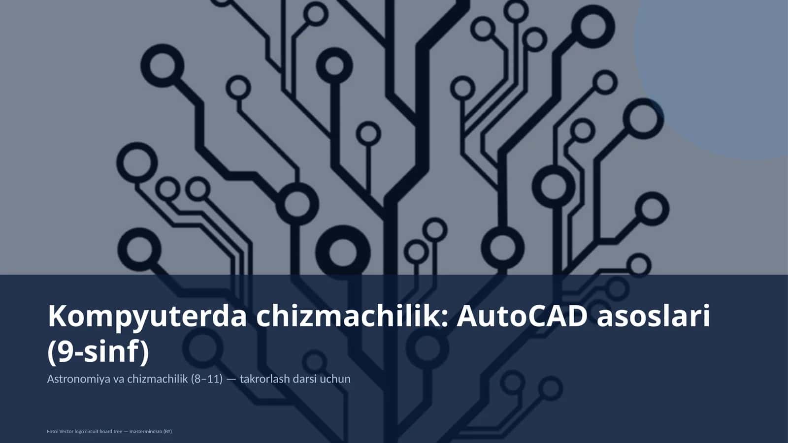 Kompyuterda chizmachilik: AutoCAD asoslari (9-sinf) 1