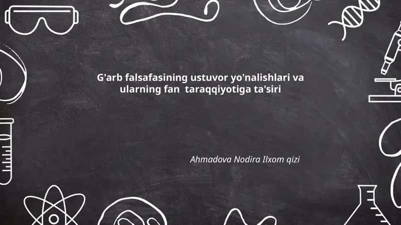 G'arb falsafasining ustuvor yo'nalishlari va ularning fan taraqqiyotiga ta'siri 1