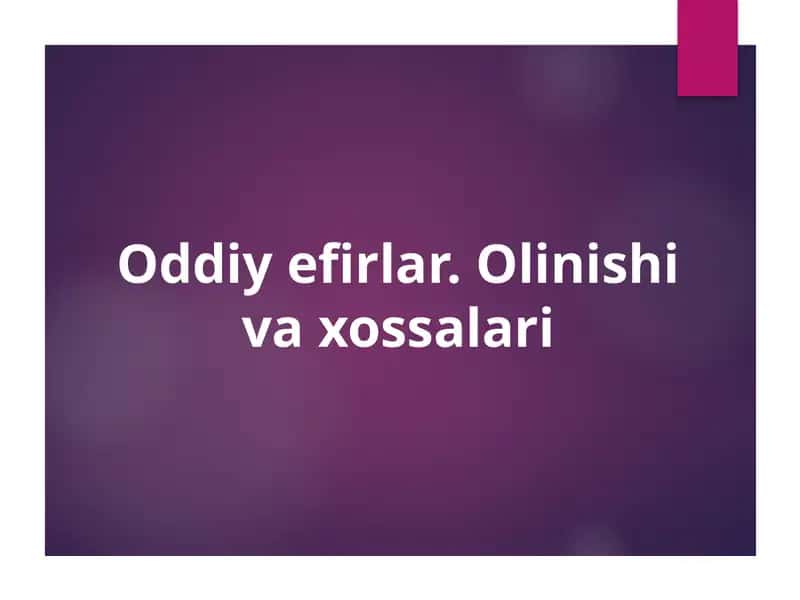 Oddiy efirlar. Olinishi va xossalari 1