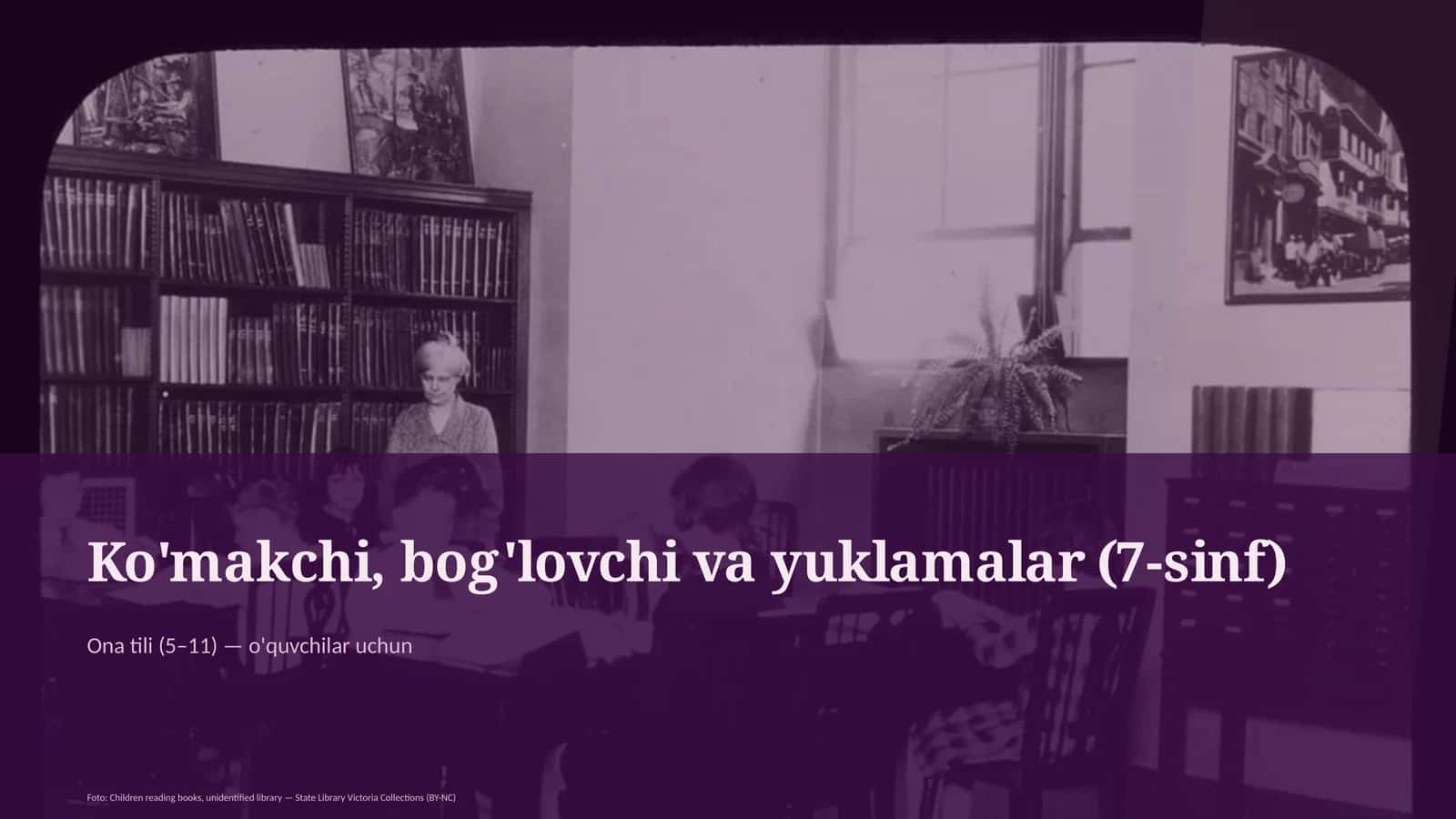 Ko'makchi, bog'lovchi va yuklamalar (7-sinf) 1