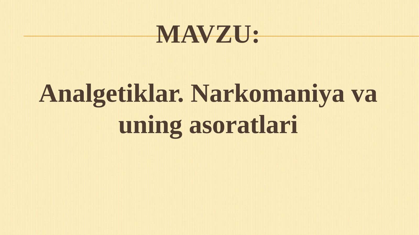 Analgetiklar.Narkomaniyavauningasoratlari 1