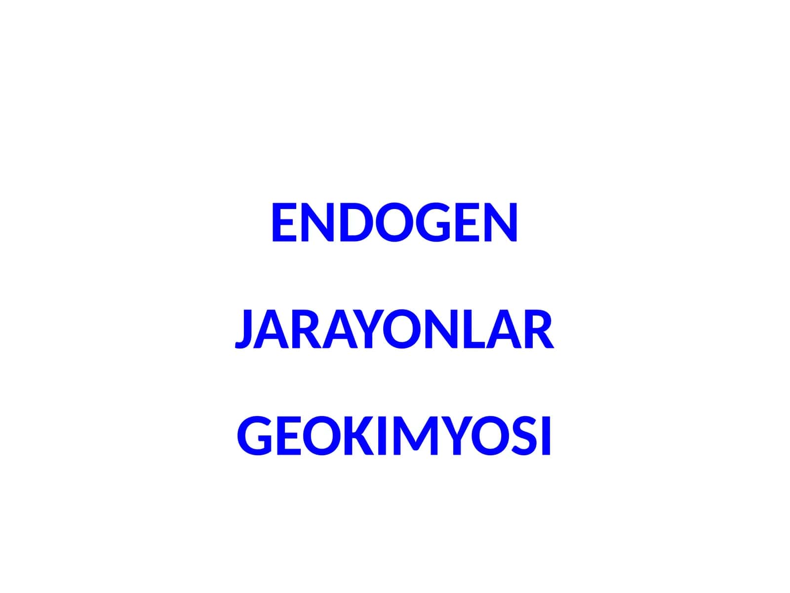 ENDOGEN JARAYONLAR GEOKIMYOSI 1