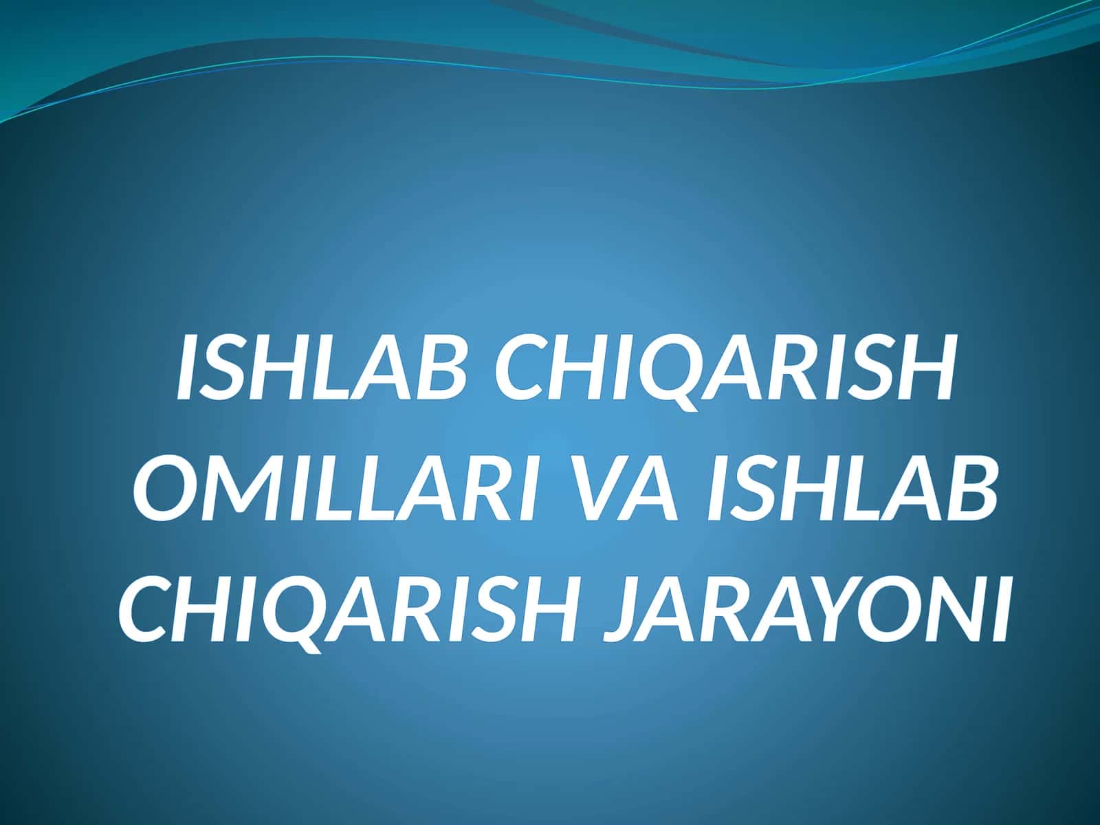 ISHLAB CHIQARISH OMILLARI VA ISHLAB CHIQARISH JARAYONI 1