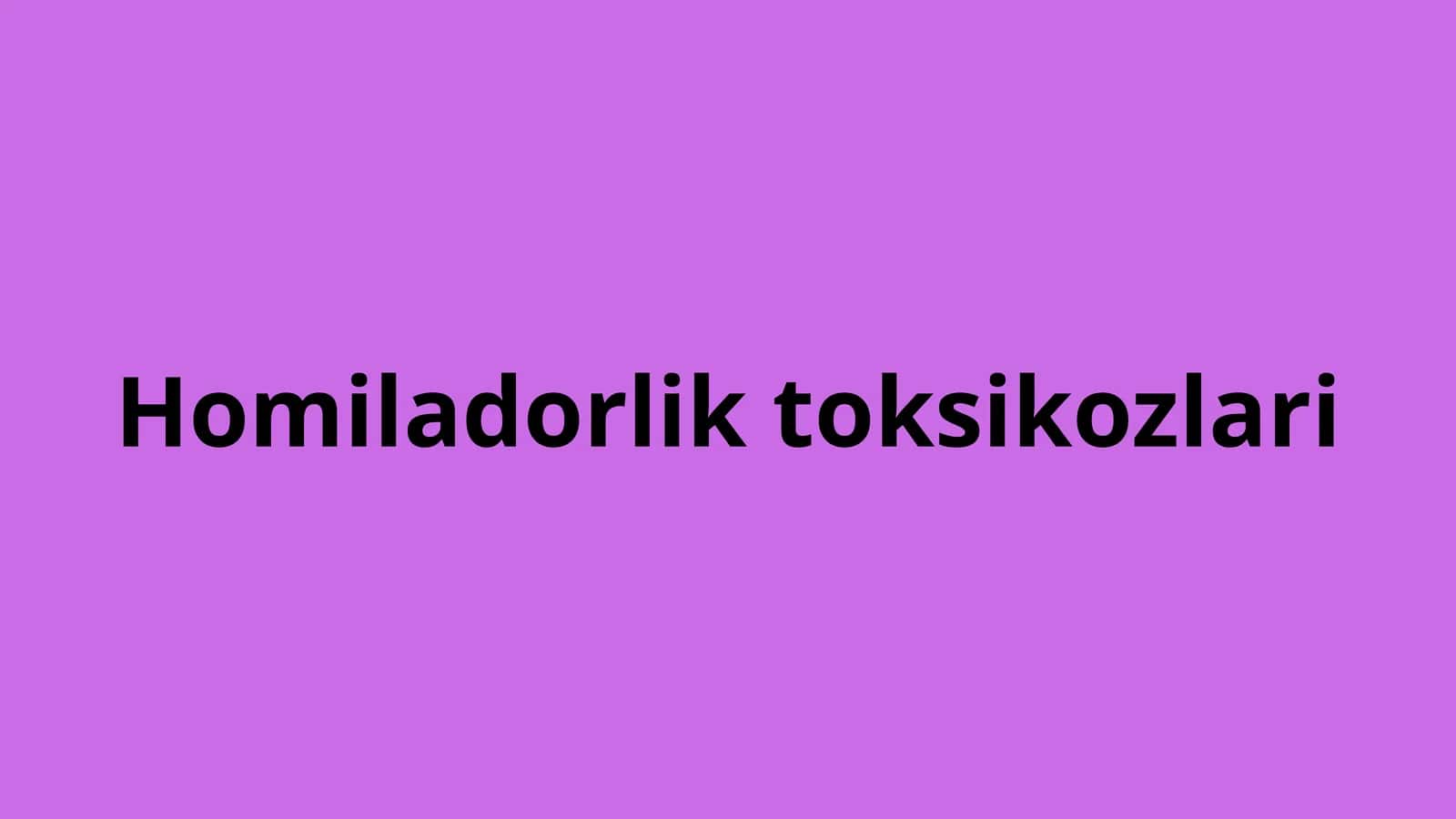 Homiladorlik toksikozlari 1