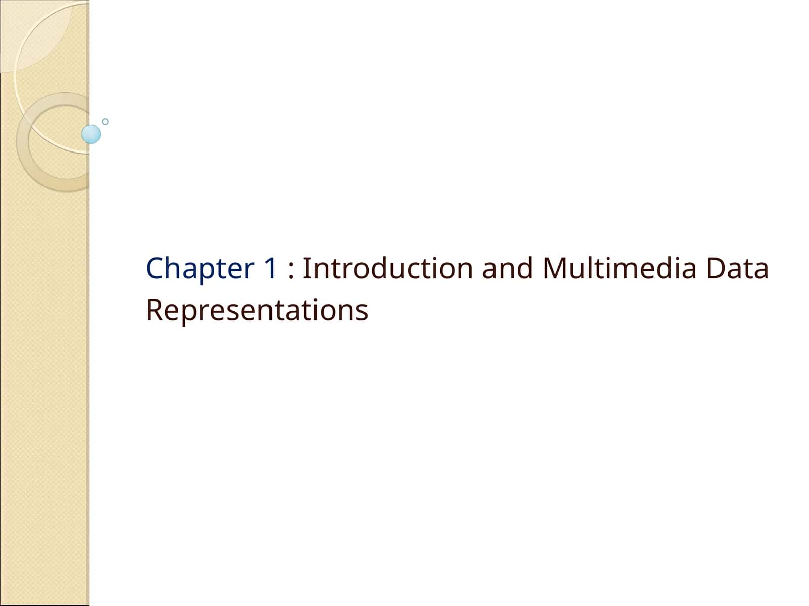 Chapter 1: Introduction and Multimedia Data Representations 1