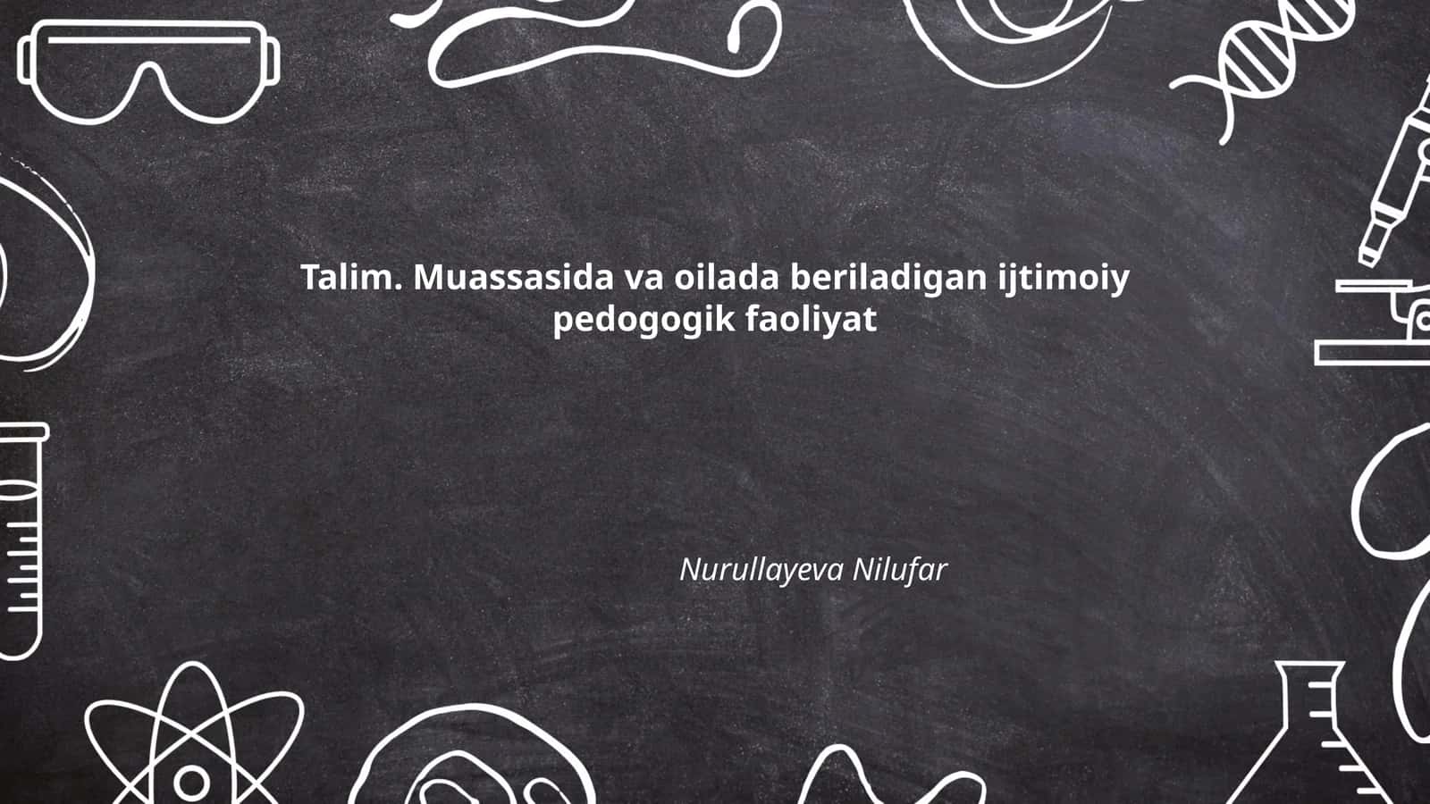 Talim. Muassasida va oilada beriladigan ijtimoiy pedogogik faoliyat 1