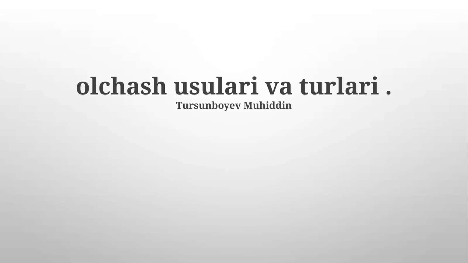 O'lchash usullari va turlari 1