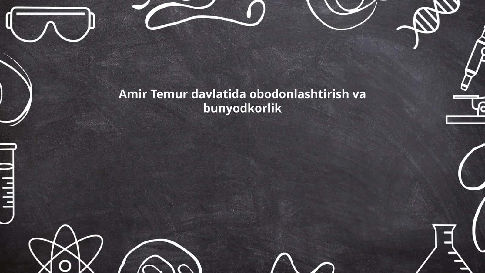 Amir Temur davlatida obodonlashtirish va bunyodkorlik 1