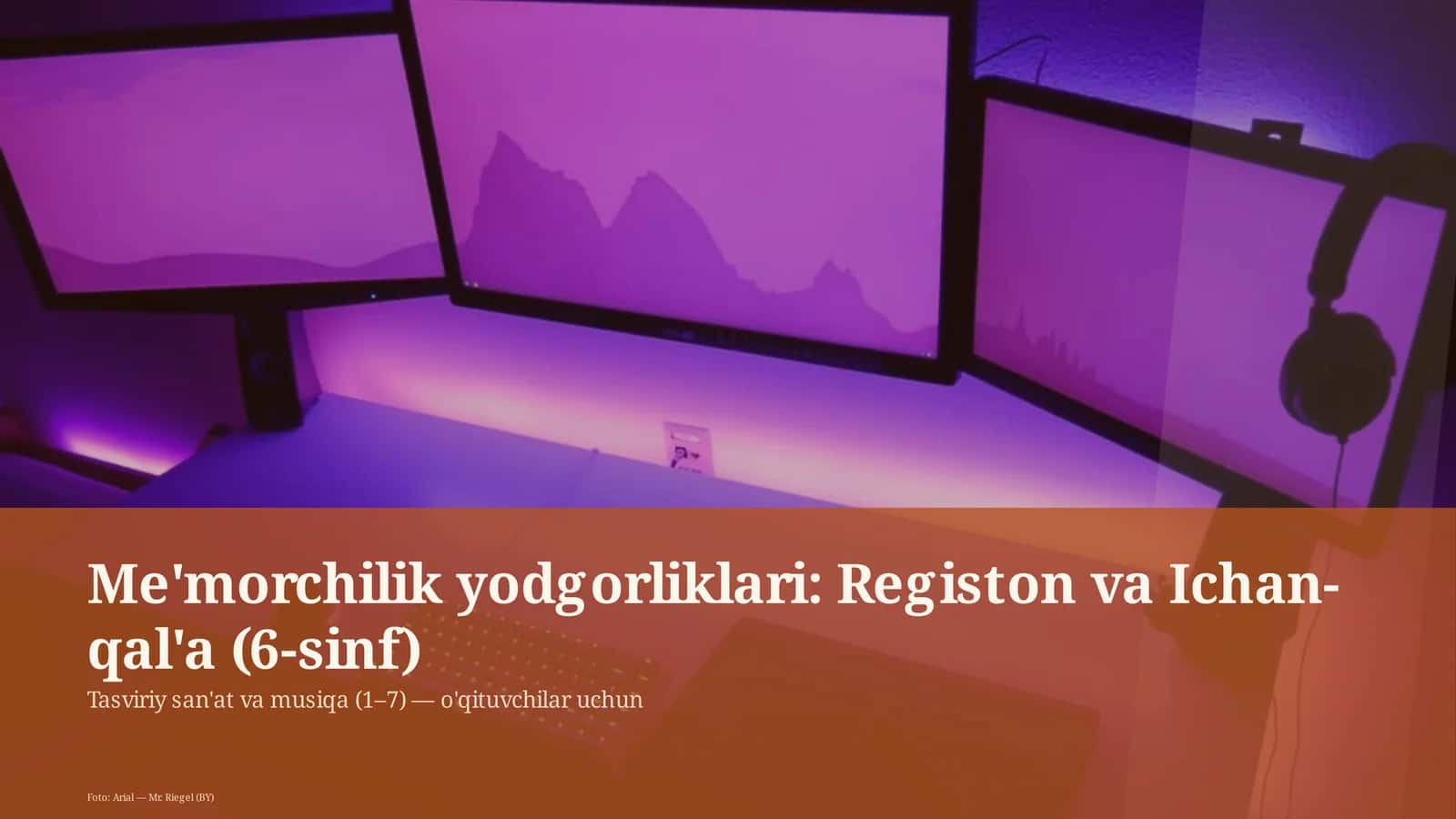 Me'morchilik yodgorliklari: Registon va Ichan-qal'a (6-sinf) 1