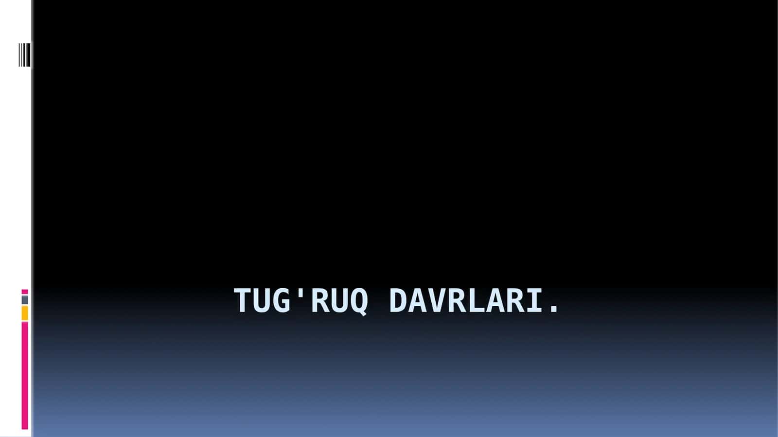 TUG’RUQ DAVRLARI 1