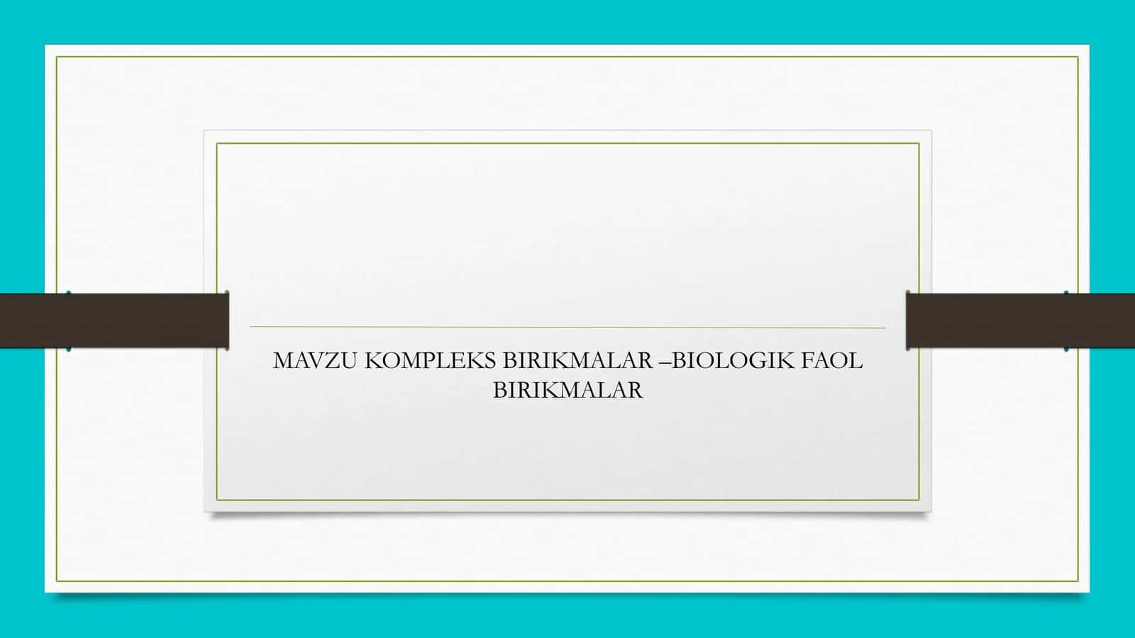 KOMPLEKS BIRIKMALAR –BIOLOGIK FAOL BIRIKMALAR 1