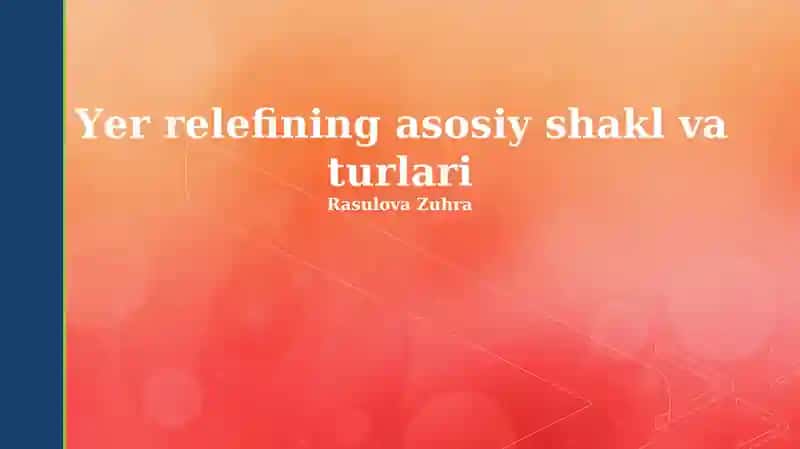 Yer relyefining asosiy shakl va turlari