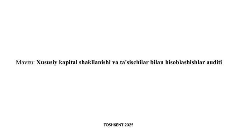Xususiy kapital shakllanishi va ta'sischilar bilan hisoblashishlar auditi 1