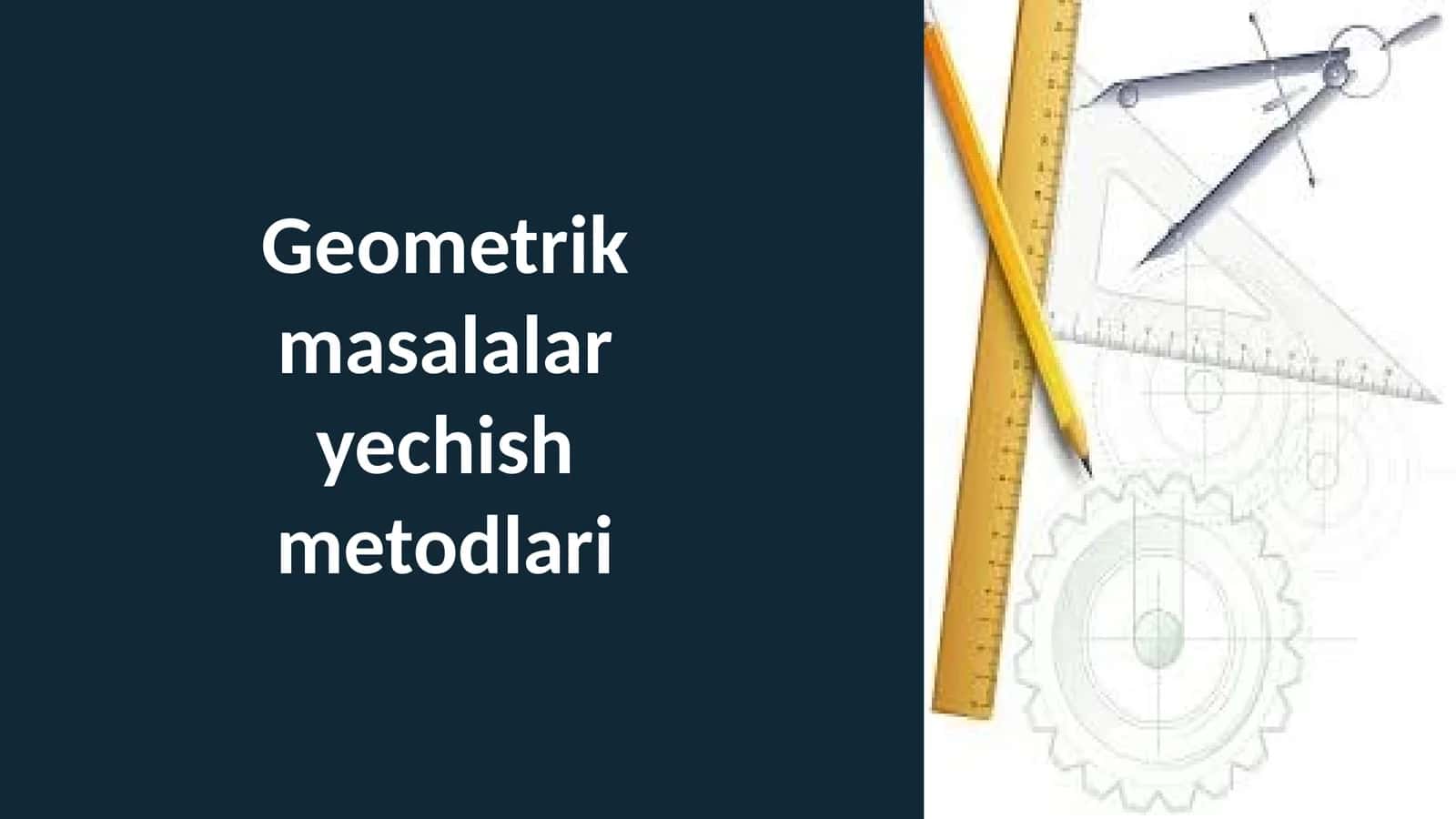 Geometrik masalalary echish metodlari 1