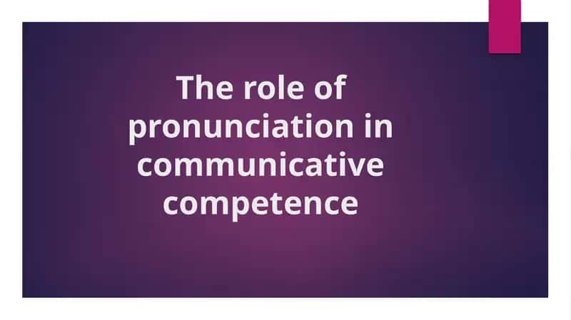 The role of pronunciation in communicative competence 1